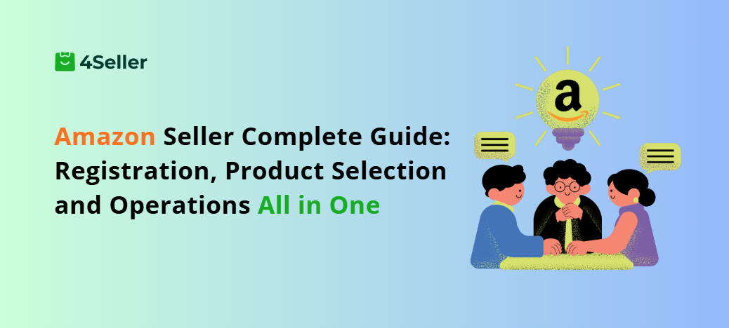Amazon Seller Complete Guide: Registration, Product Selection, and Operations All in One