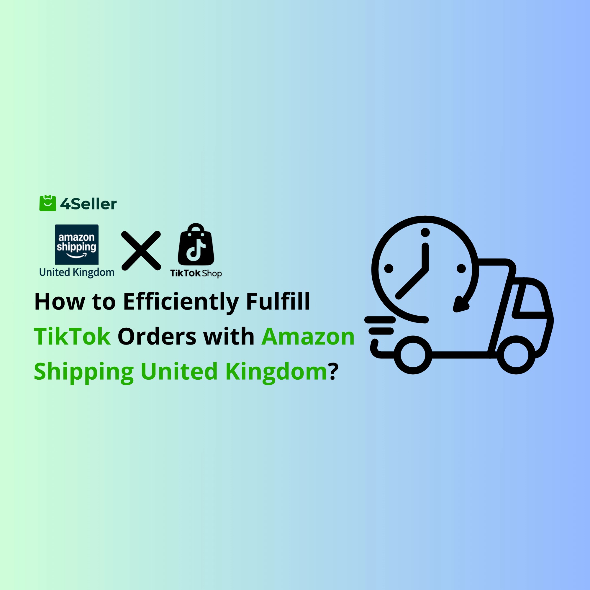 How to Efficiently Fulfill TikTok Orders with Amazon Shipping United Kingdom Integration Using 4Seller?