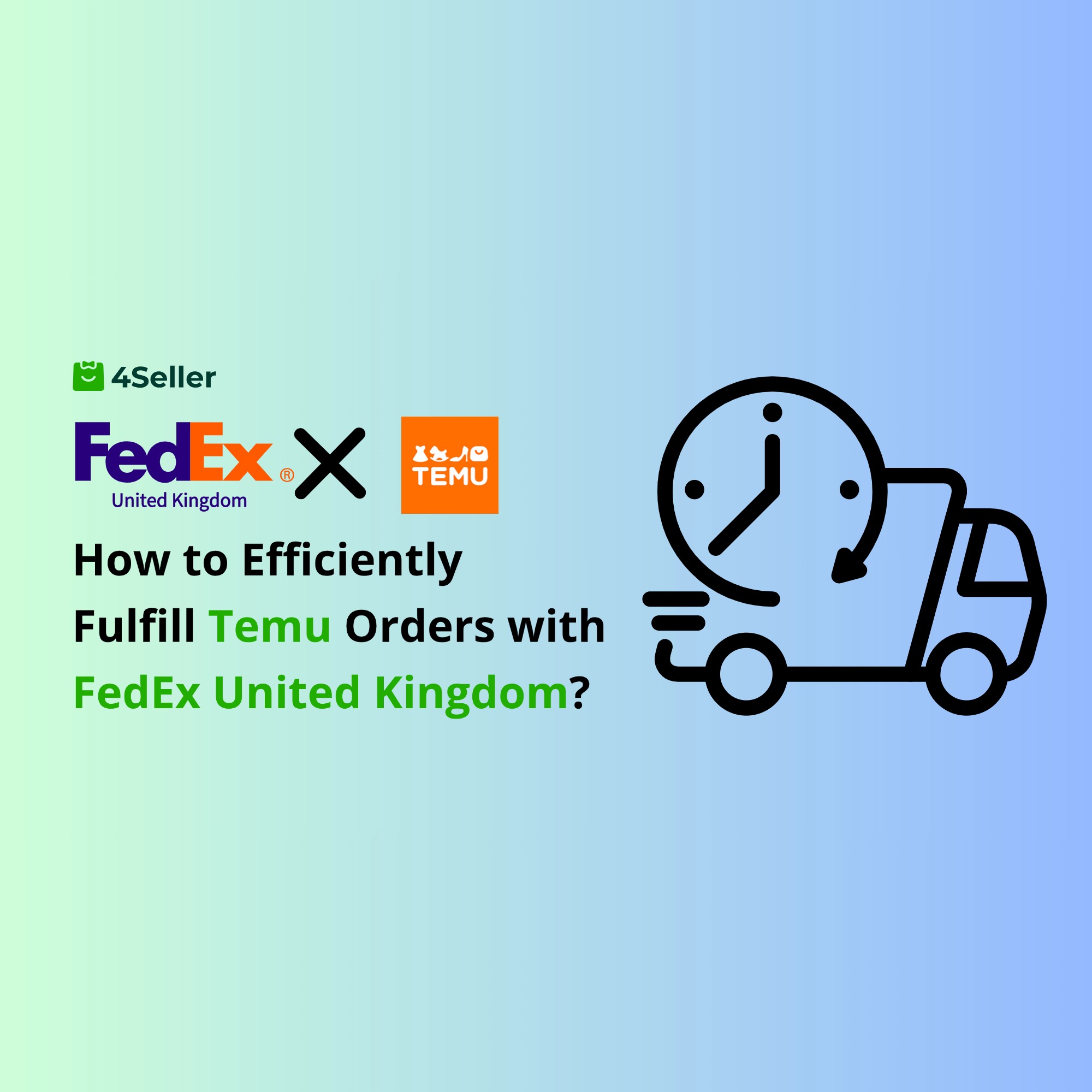 How to Use FedEx United Kingdom Integration for Efficient Temu Order Fulfillment with 4Seller?