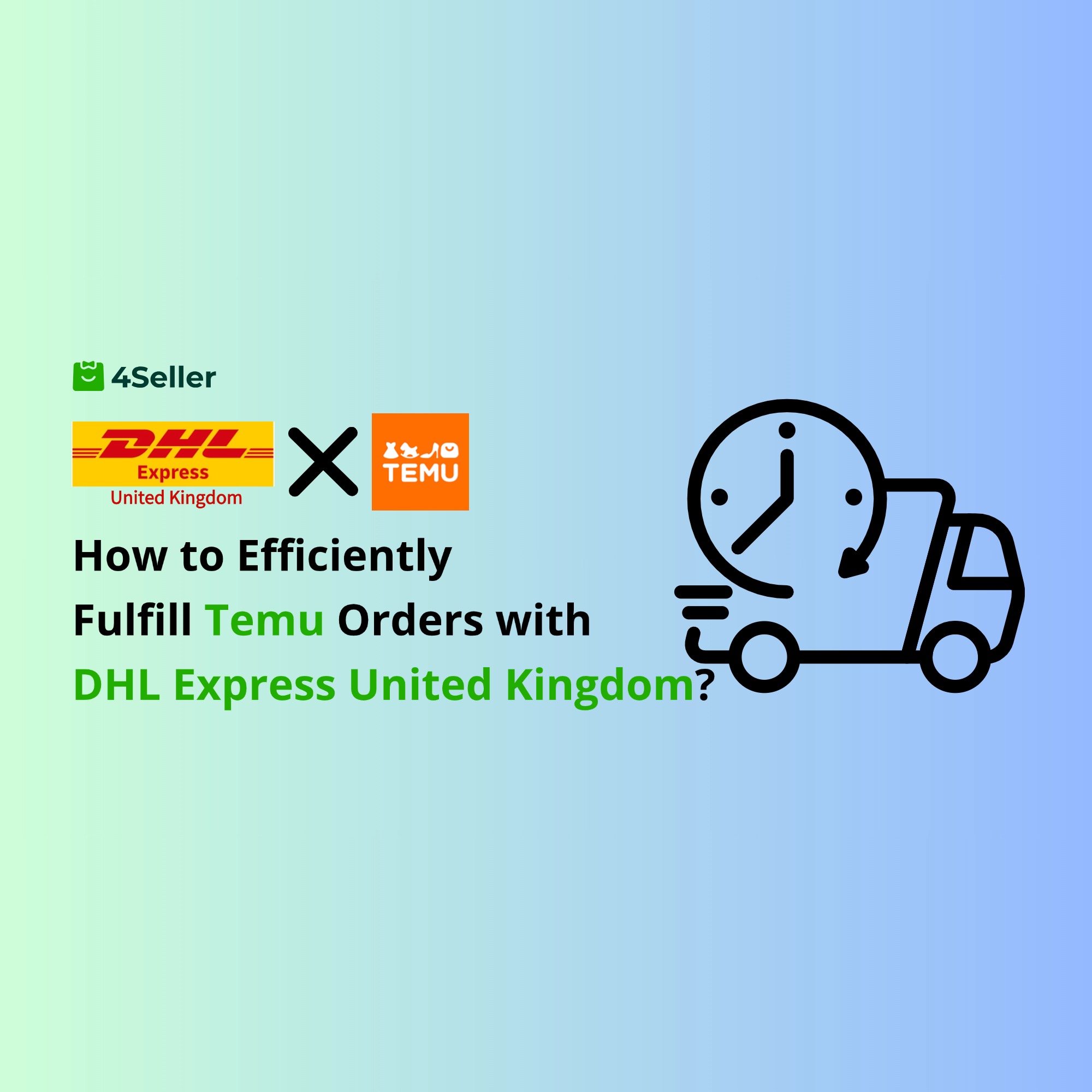 How to Use DHL Express United Kingdom Integration with 4Seller for Efficient Temu Order Fulfillment?