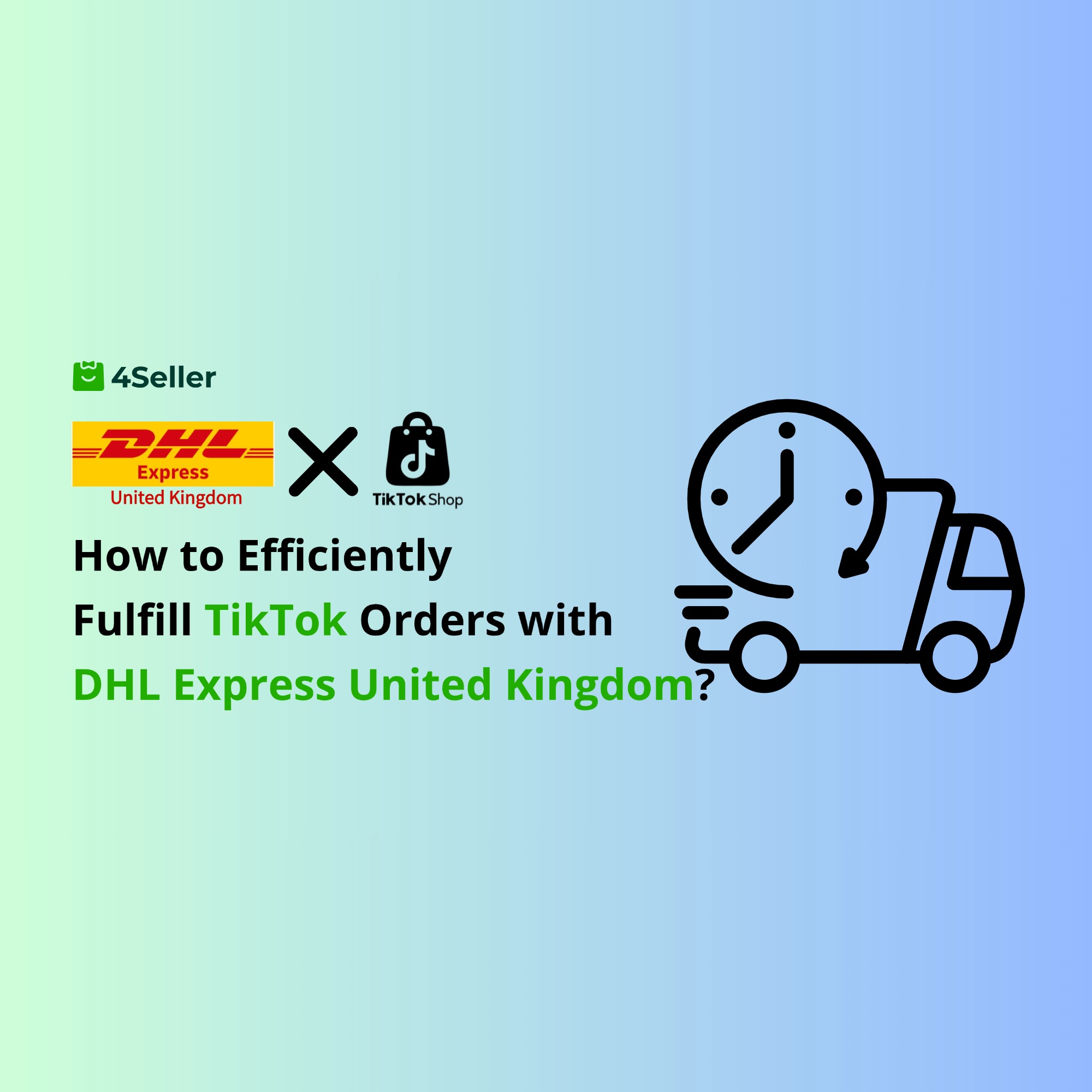 How to Use DHL Express United Kingdom Integration with 4Seller for Efficient TikTok Order Fulfillment?