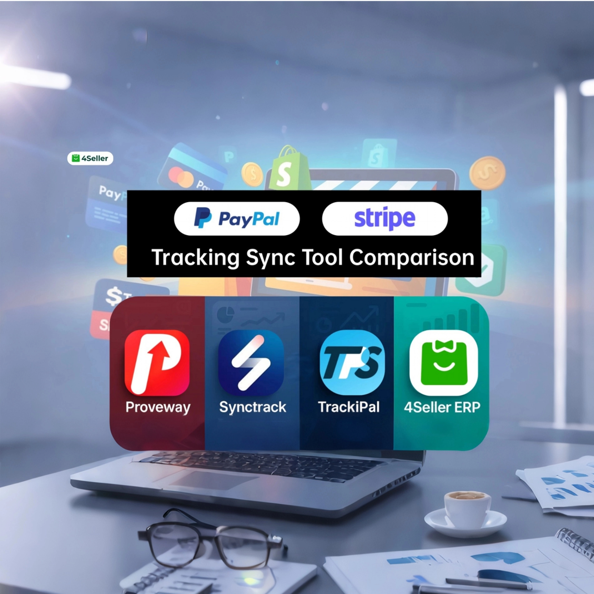 The Ultimate Shopify-to-PayPal/Stripe Tracking Sync Comparison: 4Seller ERP vs Synctrack, Proveway & TrackiPal