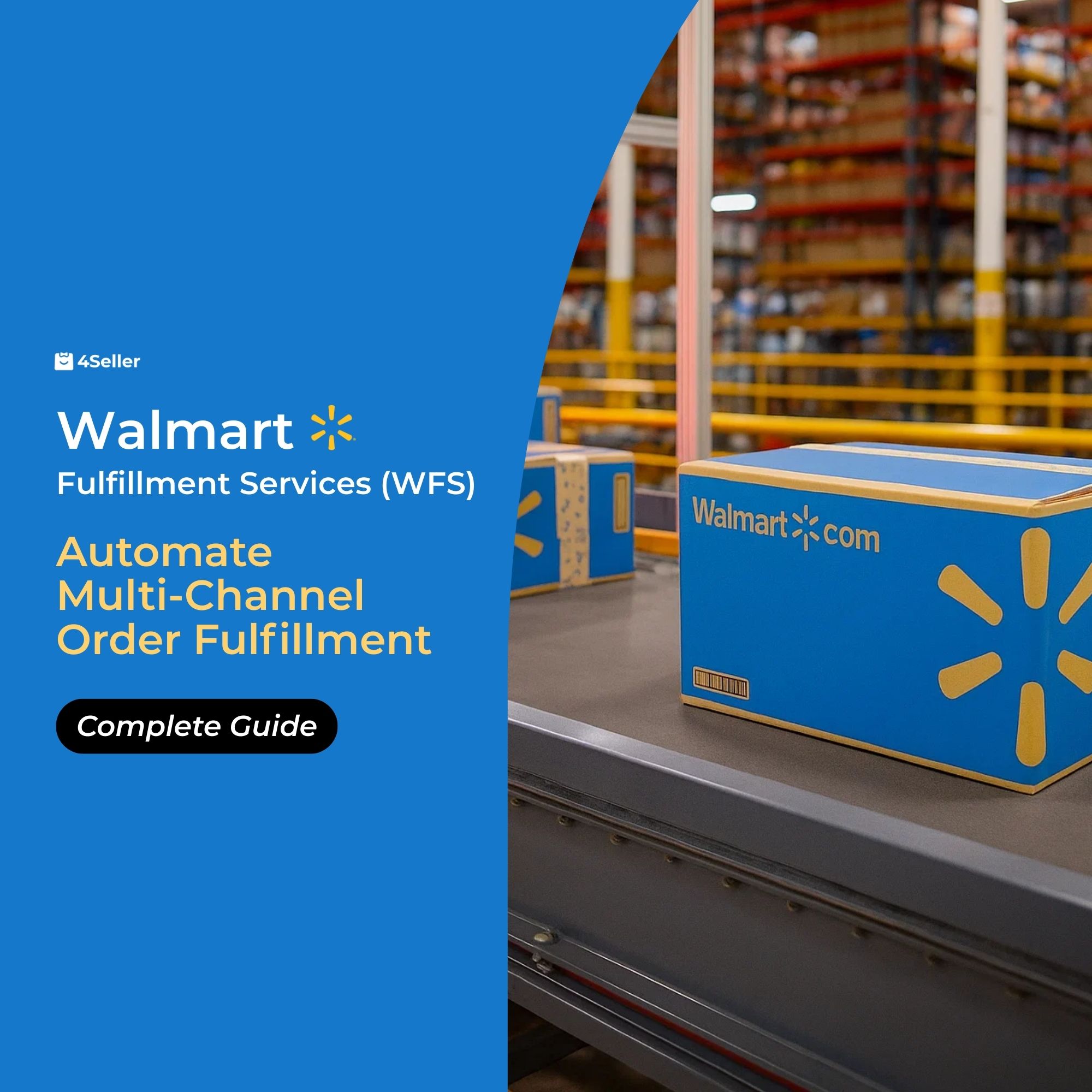 Walmart Fulfillment Services (WFS): The Complete Guide for Sellers and How 4Seller Automates Multi-Channel Fulfillment?
